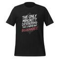 The Only Minority Destroying This Country are Billionaires! Unisex t-shirt